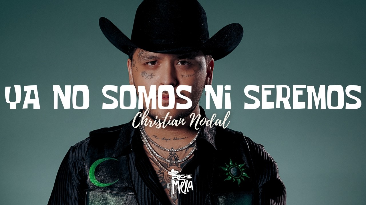 Christian Nodal — Ya No Somos Ni Seremos (Letra/Lyrics)
