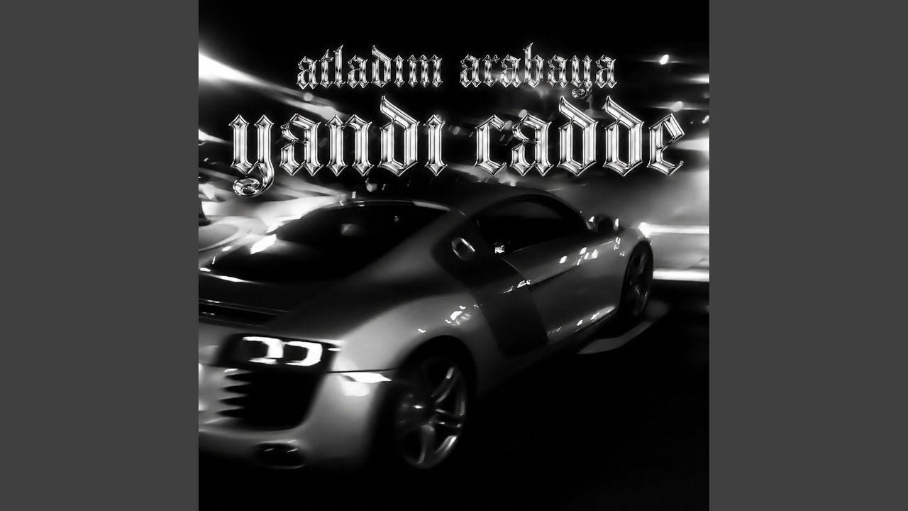 atladım arabaya yandı cadde