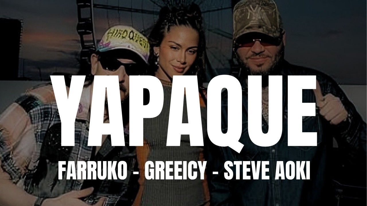 Farruko, Greeicy & Steve Aoki - Yapaque (Letra/Lyrics)