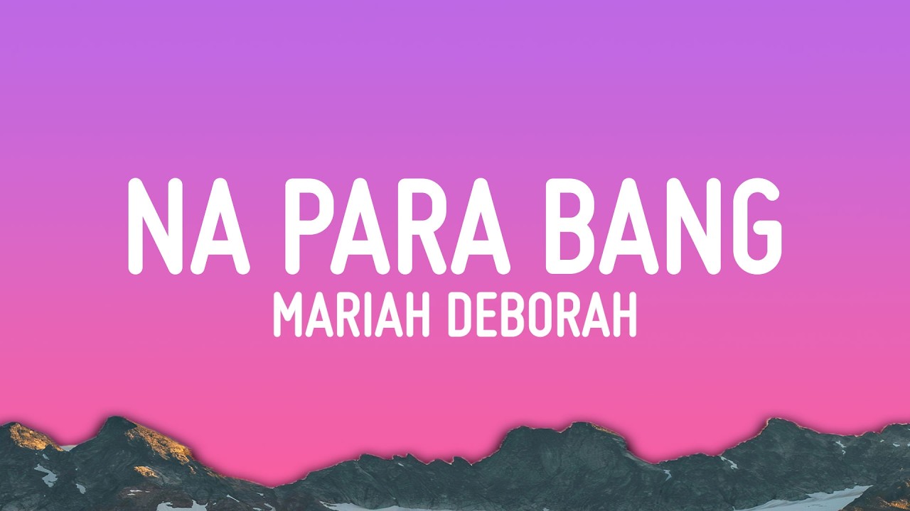 Mariah Deborah - Na Para Bang (Lyrics)