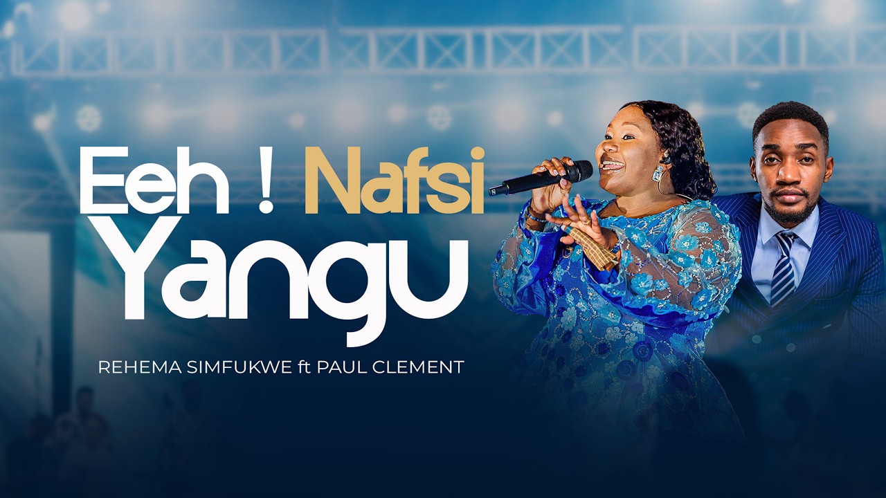 Rehema Simfukwe ft. Paul Clement – Eeh Nafsi Yangu | Official Music Video