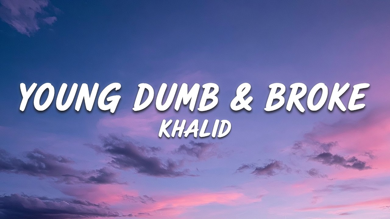 Khalid - Young Dumb & Broke (lyrics)