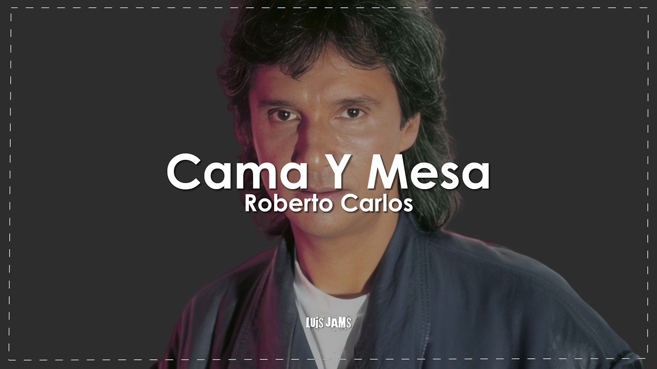 Roberto Carlos - Cama Y Mesa (Letra / Lyrics)