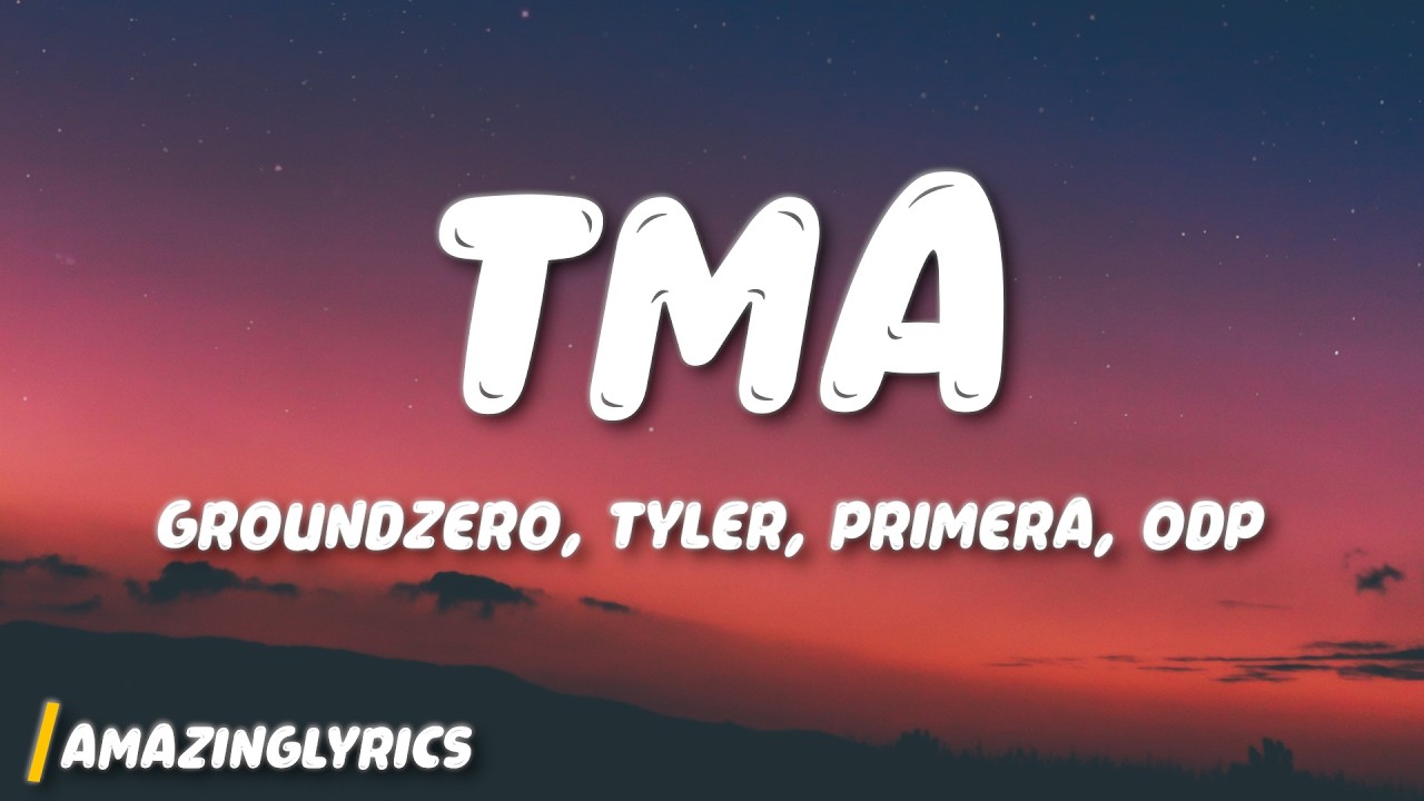 groundZERO - Tma (Lyrics) Ft. Tyler, Primera, ODP