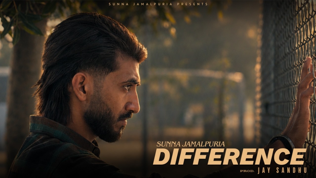 DIFFERENCE - ( Official MV ) - SuNNa jamalpuria | Prod. Jay Sandhu 