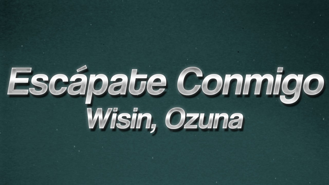 Wisin - Escápate Conmigo ft. Ozuna 🔥 (lyrics)