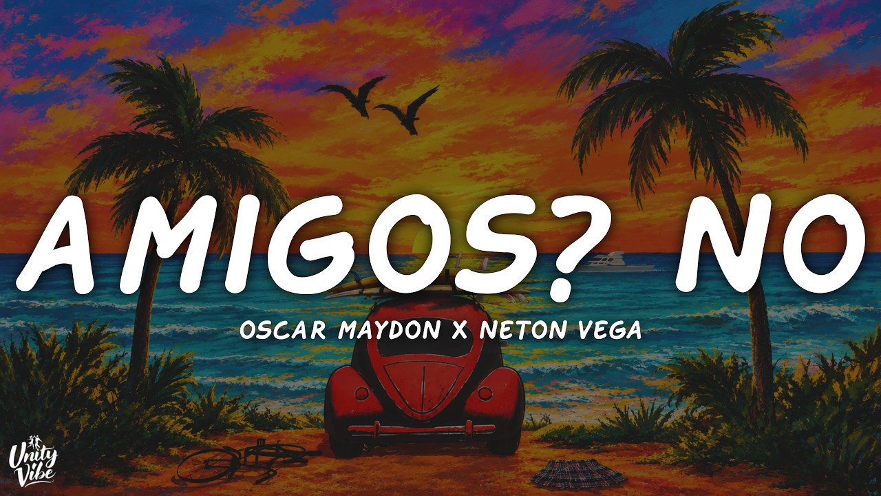 Oscar Maydon, Neton Vega - Amigos? No. (Letra)