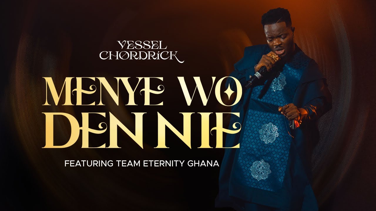 Vessel Chordrick~Menye Wo Den Nie - ft - Team Eternity Ghana