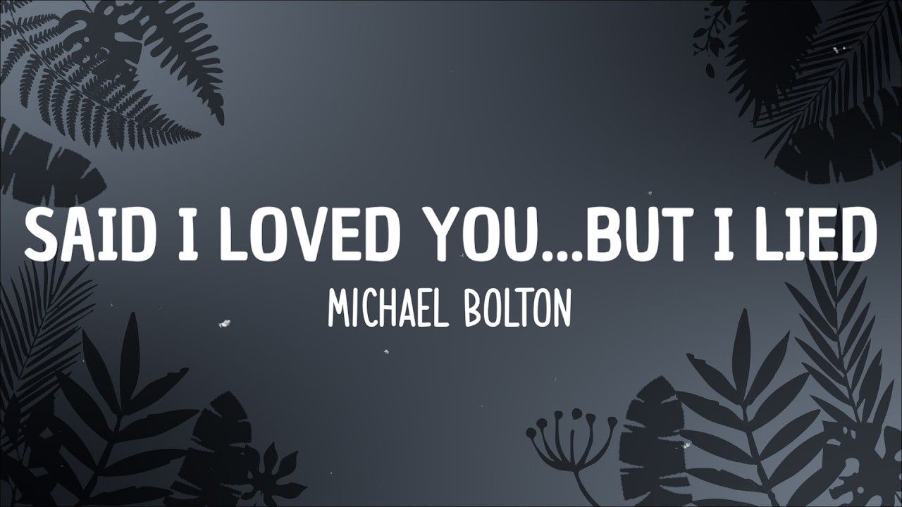 Michael Bolton - Said I Loved You...But I Lied (Lyrics)