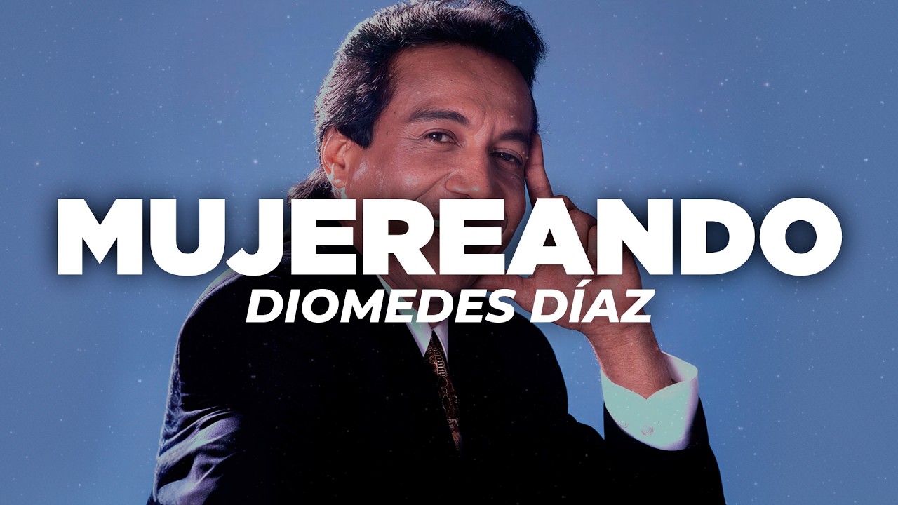 Diomedes Díaz - Mujereando (Letra)