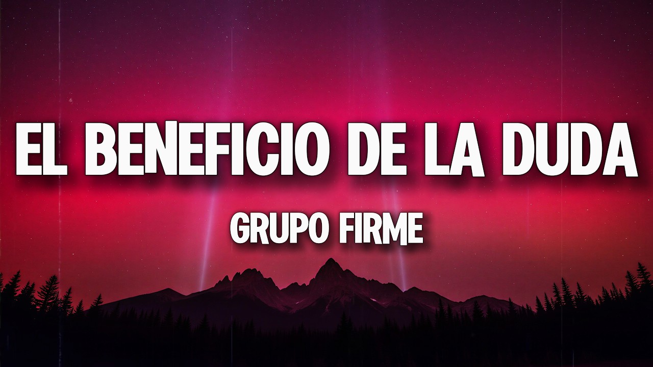 Grupo Firme — El Beneficio De La Duda (Letra/Lyrics)