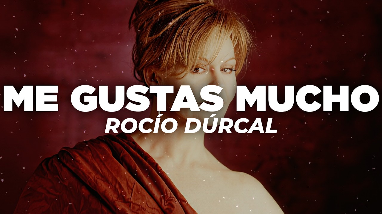 Rocío Dúrcal - Me Gustas Mucho (Letra)