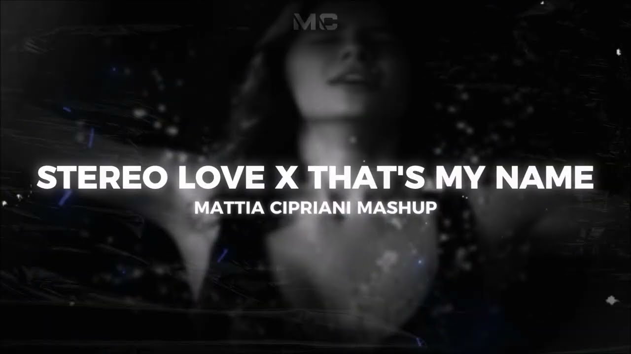 STEREO LOVE X THAT'S MY NAME (Mattia Cipriani Mashup)