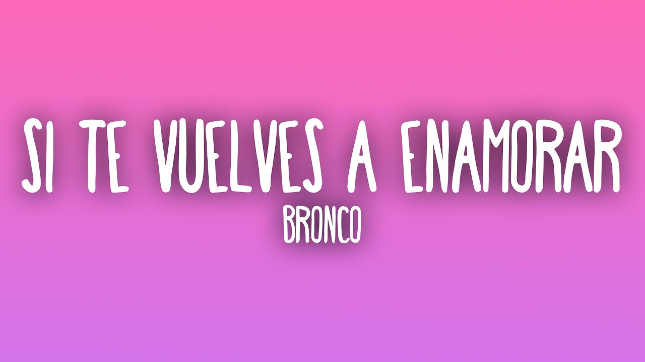 Bronco - Si Te Vuelves a Enamorar (Letra/Lyrics)
